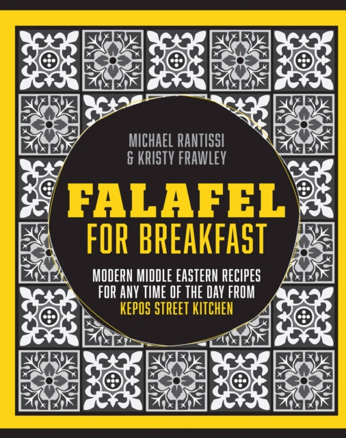 Falafel For Breakfast: Modern Middle Eastern Recipes for the Shared Table from Kepos Street Kitchen