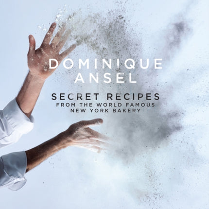 Dominique Ansel: Secret Recipes from the World Famous New York Bakery