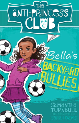 The Anti-Princess Club: Bella's Backyard Bullies: Book 2