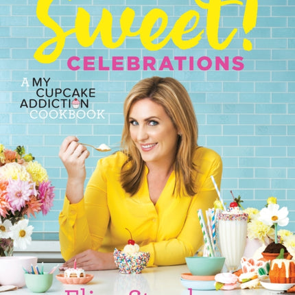 Sweet! Celebrations: A My Cupcake Addiction Cookbook