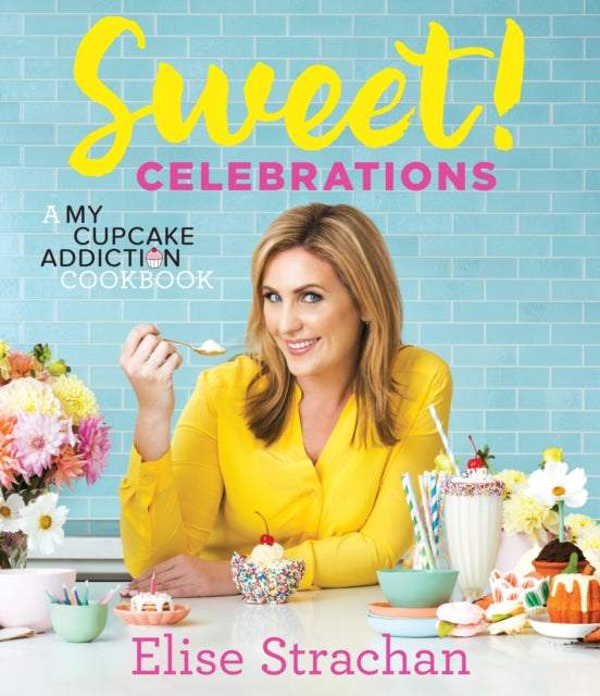 Sweet! Celebrations: A My Cupcake Addiction Cookbook