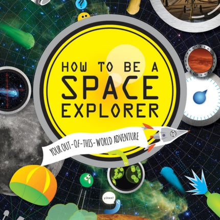 Lonely Planet Kids How to be a Space Explorer: Your Out-of-this-World Adventure