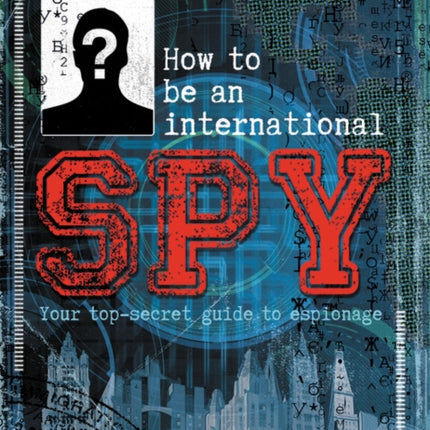 Lonely Planet Kids How to Be an International Spy 1: Your Training Manual, Should You Choose to Accept It