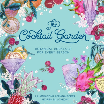 The Cocktail Garden: Botanical cocktails for every season