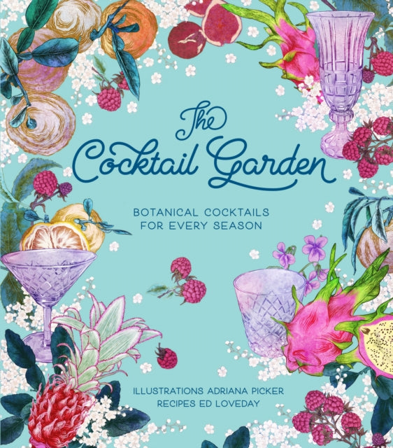 The Cocktail Garden: Botanical cocktails for every season