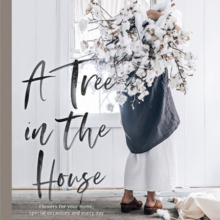 A Tree in the House: Flowers for your home, special occasions and every day