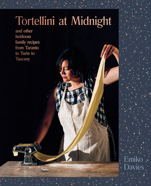 Tortellini at Midnight: and other heirloom family recipes from Taranto to Turin to Tuscany