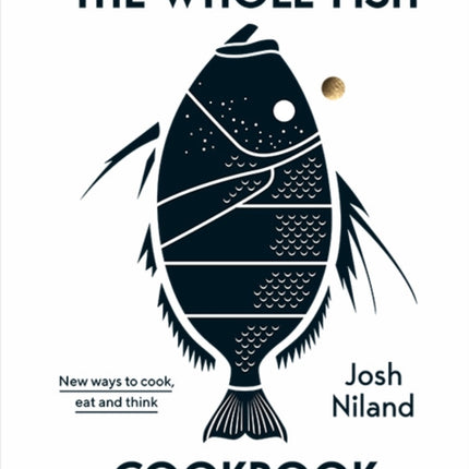 The Whole Fish Cookbook: New ways to cook, eat and think