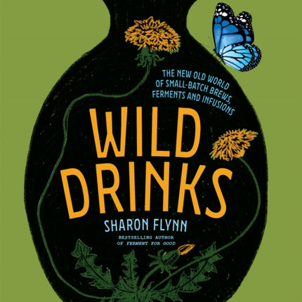 Wild Drinks: The New Old World of Small-Batch Brews, Ferments and Infusions