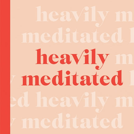 Heavily Meditated: Your down-to-earth guide to learning meditation and getting high on life