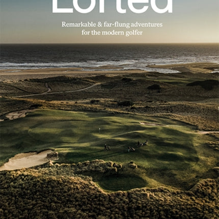 Lofted: Remarkable & Far-flung Adventures for the Modern Golfer