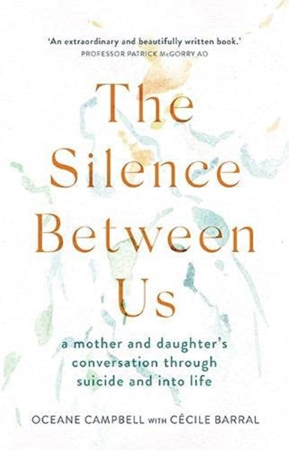 The Silence Between Us: A Mother and Daughter’s Conversation Through Suicide and into Life