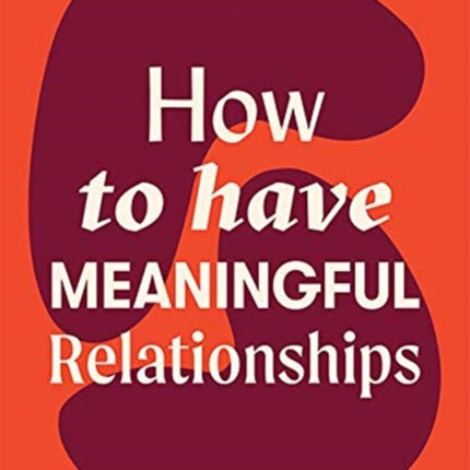 How to Have Meaningful Relationships