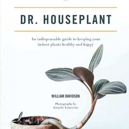 Dr. Houseplant: An indispensable guide to keeping your indoor plants healthy and happy