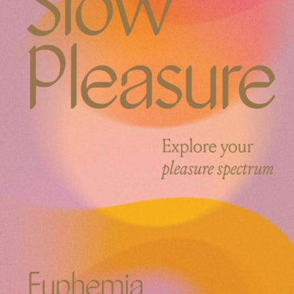 Slow Pleasure: Explore Your Pleasure Spectrum