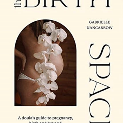 The Birth Space: A Doula's Guide to Pregnancy, Birth and Beyond