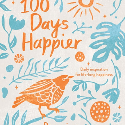 100 Days Happier: Daily Inspiration for Life-Long Happiness