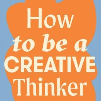 How to Be a Creative Thinker