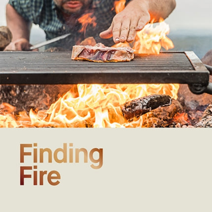 Finding Fire: Cooking at its most elemental