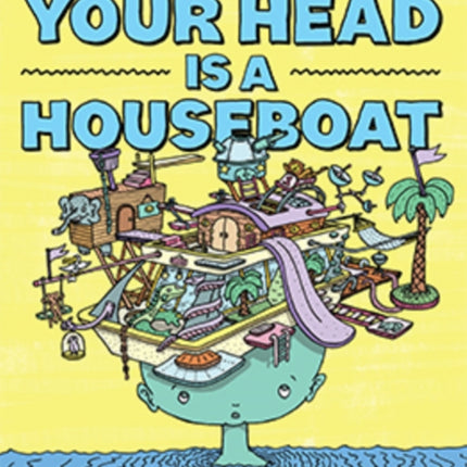 Your Head is a Houseboat: A Chaotic Guide to Mental Clarity