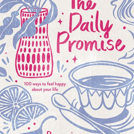 The Daily Promise: 100 Ways to Feel Happy About Your Life