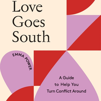 When Love Goes South: A Guide to Help You Turn Conflict Around