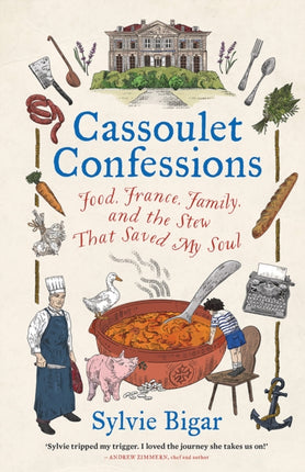 Cassoulet Confessions: Food, France, Family and the Stew That Saved My Soul