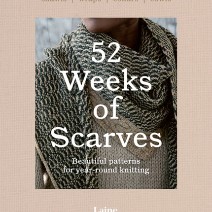 52 Weeks of Scarves: Beautiful Patterns for Year-round Knitting: Shawls. Wraps. Collars. Cowls.