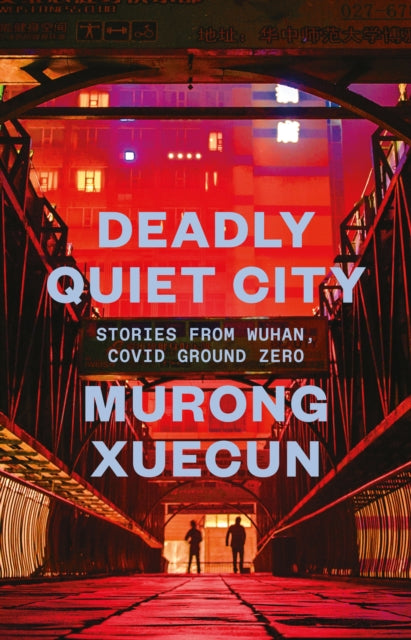 Deadly Quiet City: Stories From Wuhan, COVID Ground Zero