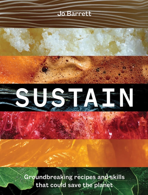 Sustain: Groundbreaking Recipes And Skills That Could Save The Planet