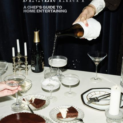 The Dinner Party: A Chef's Guide to Home Entertaining