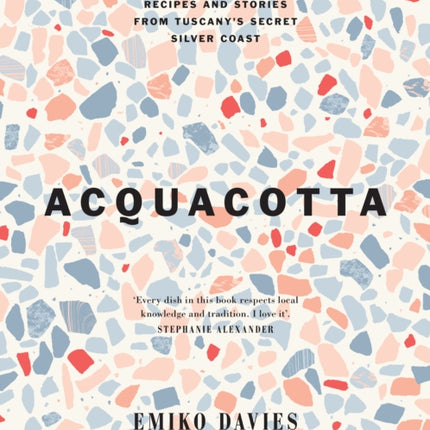 Acquacotta: Recipes and Stories from Tuscany's Secret Silver Coast