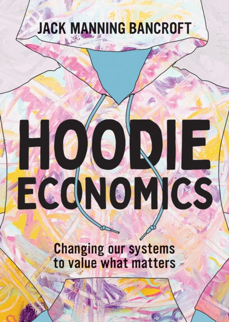 Hoodie Economics: Changing Our Systems to Value What Matters