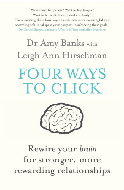 Four Ways to Click: Rewire Your Brain for Stronger, More Rewarding Relationships