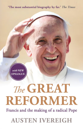 The Great Reformer: Francis and the Making of a Radical Pope