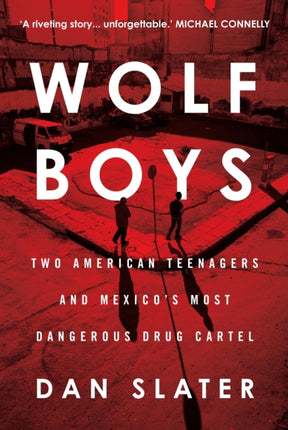 Wolf Boys: Two American Teenagers and Mexico's Most Dangerous Drug Cartel