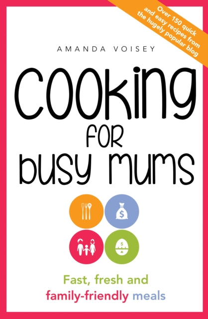 Cooking for Busy Mums: Fast, Fresh and Family-Friendly Meals