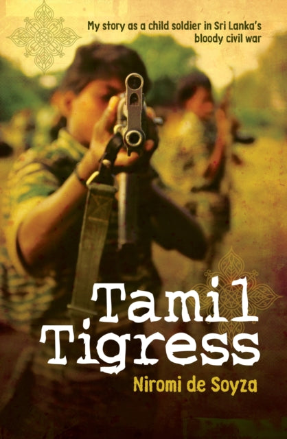 Tamil Tigress: My Story as a Child Soldier in Sri Lanka's Bloody Civil War