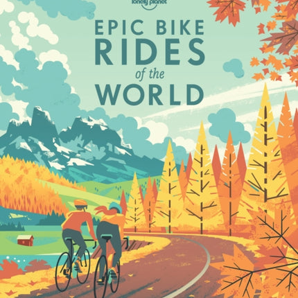 Lonely Planet Epic Bike Rides of the World