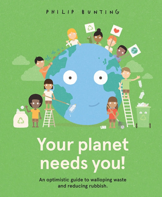 Your Planet Needs You!: An optimistic guide to walloping waste and reducing rubbish.