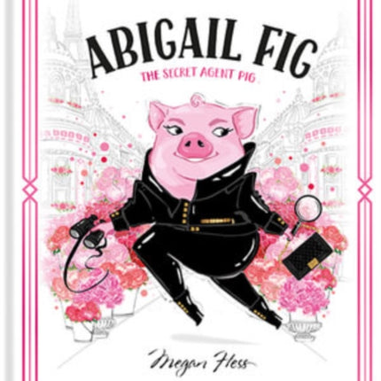 Abigail Fig: The Secret Agent Pig: World of Claris