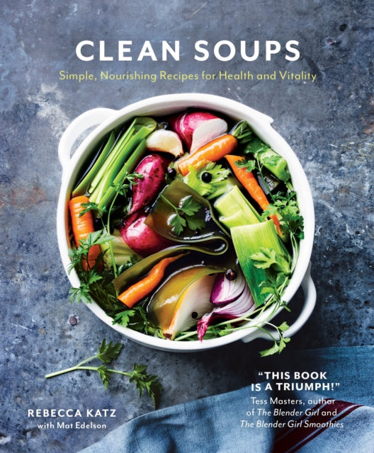 Clean Soups: Simple, nourishing recipes for health and vitality