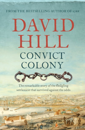 Convict Colony: The remarkable story of the fledgling settlement that survived against the odds