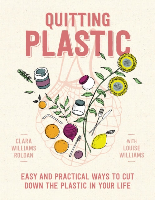 Quitting Plastic: Easy and practical ways to cut down the plastic in your life