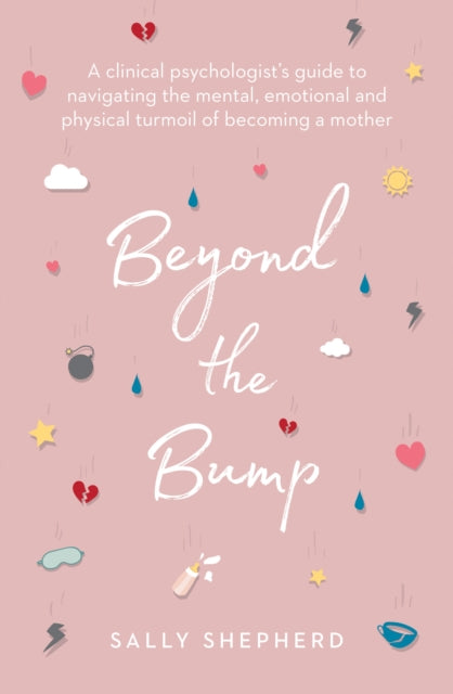 Beyond the Bump: A clinical psychologist's guide to navigating the mental, emotional and physical turmoil of becoming a mother