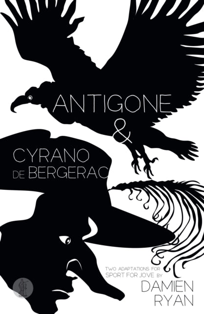 Antigone and Cyrano de Bergerac: Two adaptations for Sport for Jove: Two adaptations for Sport for Jove