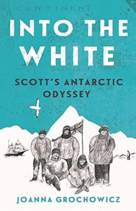 Into the White: Scott's Antarctic Odyssey