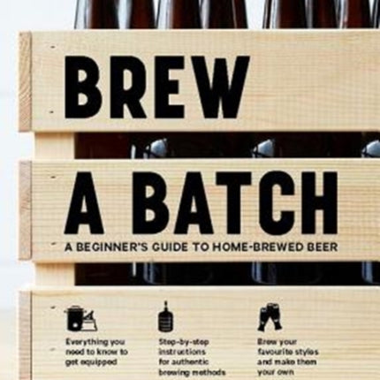 Brew a Batch: A beginner's guide to home-brewed beer