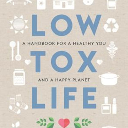 Low Tox Life: A handbook for a healthy you and happy planet