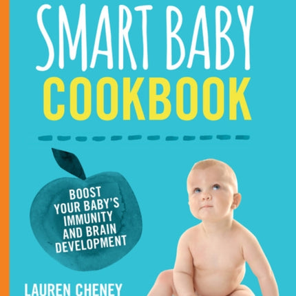 The Smart Baby Cookbook: Boost your baby's immunity and brain development